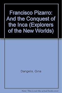 Francisco Pizarro and the Conquest of the Inca (Explorers of the New World)