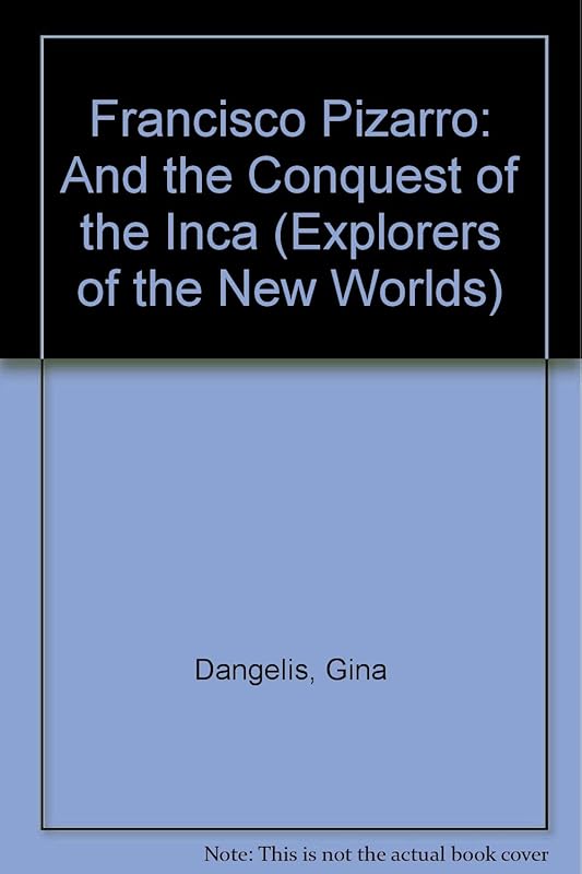 Francisco Pizarro and the Conquest of the Inca (Explorers of the New World) by Gina De Angelis