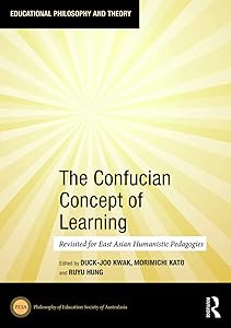 The Confucian Concept of Learning: Revisited for East Asian Humanistic Pedagogies (ISSN) by Duck-Joo Kwak