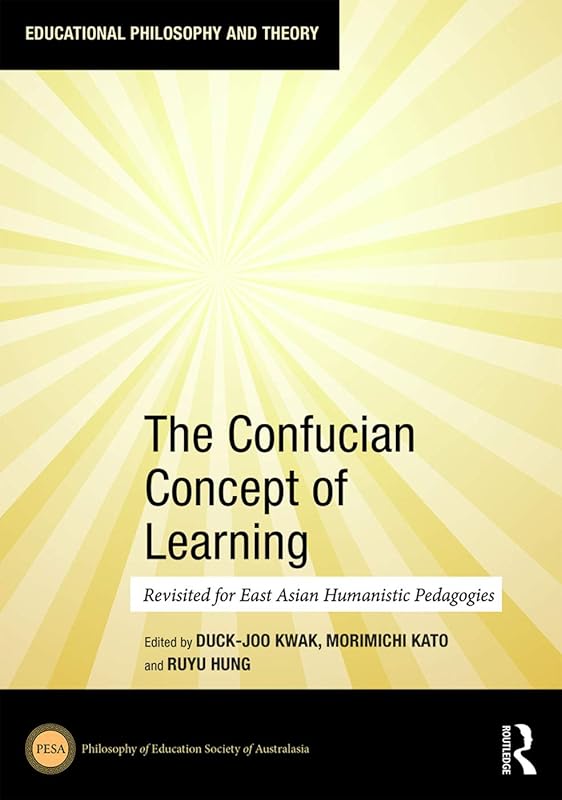 The Confucian Concept of Learning: Revisited for East Asian Humanistic Pedagogies (ISSN) by Duck-Joo Kwak