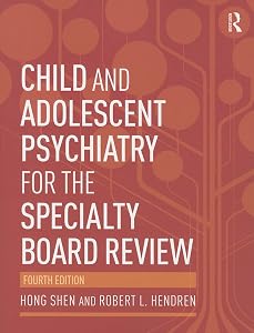 Child and Adolescent Psychiatry for the Specialty Board Review by Hong Shen