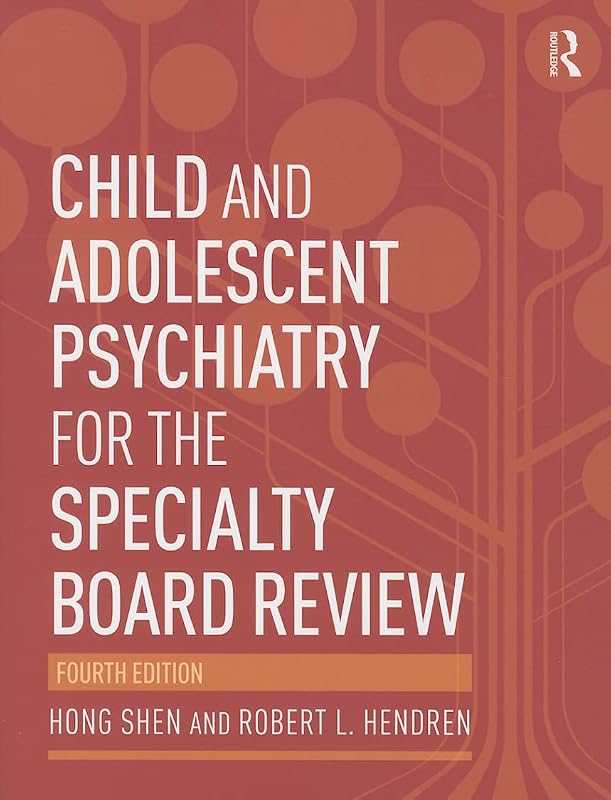 Child and Adolescent Psychiatry for the Specialty Board Review by Hong Shen