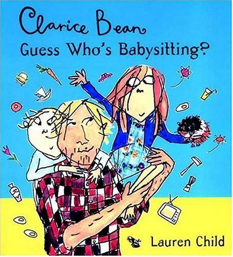 Clarice Bean, Guess Who's Babysitting? by Lauren Child