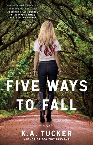 Five Ways to Fall: A Novel (The Ten Tiny Breaths Series) by K.A. Tucker
