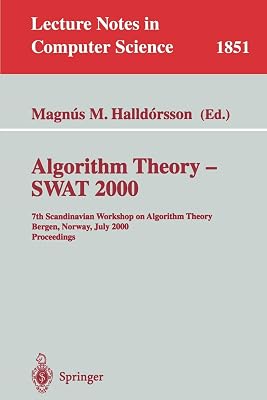 Algorithm Theory - SWAT 2000: 7th Scandinavian Workshop on Algorithm Theory Bergen, Norway, July 5-7, 2000 Proceedings (Lecture Notes in Computer Science, 1851)