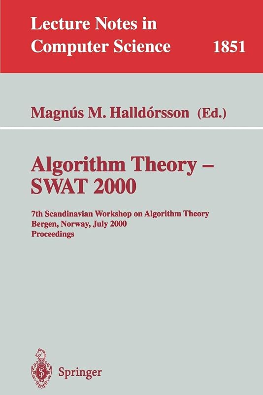 Algorithm Theory - SWAT 2000: 7th Scandinavian Workshop on Algorithm Theory Bergen, Norway, July 5-7, 2000 Proceedings (Lecture Notes in Computer Science, 1851) by Magnus M. Halldorsson