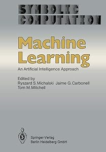 Machine Learning: An Artificial Intelligence Approach (Symbolic Computation) by Ryszard S. Michalski