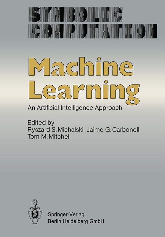 Machine Learning: An Artificial Intelligence Approach (Symbolic Computation) by Ryszard S. Michalski