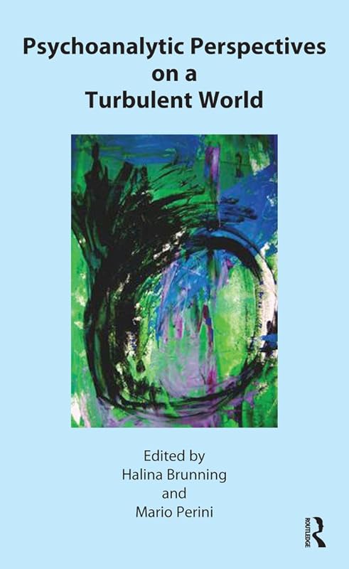Psychoanalytic Perspectives on a Turbulent World by Halina Brunning