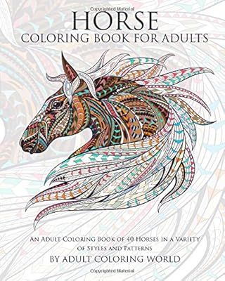 Horse Coloring Book For Adults: An Adult Coloring Book of 40 Horses in a Variety of Styles and Patterns