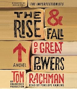 The Rise &amp; Fall of Great Powers: A Novel