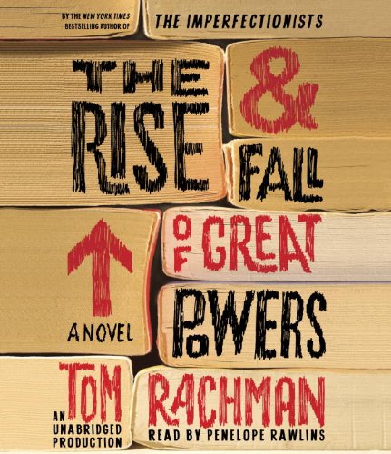 The Rise &amp; Fall of Great Powers: A Novel by Tom Rachman
