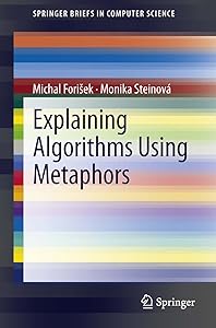 Explaining Algorithms Using Metaphors (SpringerBriefs in Computer Science) by Michal Fori&scaron;ek