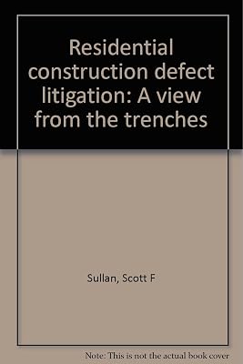 Residential construction defect litigation: A view from the trenches