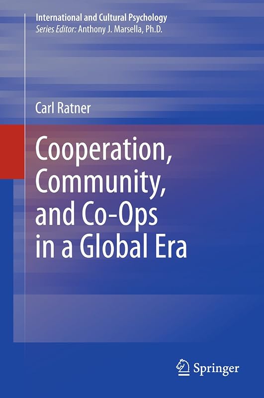 Cooperation, Community, and Co-Ops in a Global Era (International and Cultural Psychology) by Carl Ratner