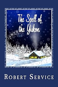 The Spell of the Yukon by Robert Service