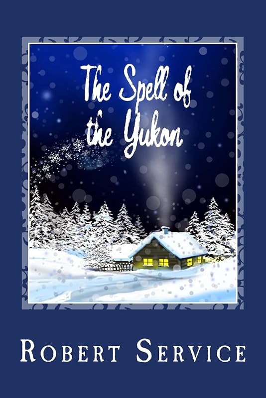 The Spell of the Yukon by Robert Service