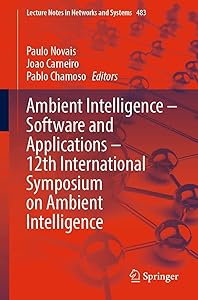 Ambient Intelligence – Software and Applications – 12th International Symposium on Ambient Intelligence (Lecture Notes in Networks and Systems Book 483) by Paulo Novais