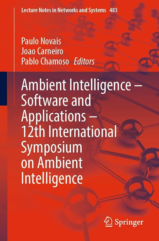 Ambient Intelligence – Software and Applications – 12th International Symposium on Ambient Intelligence (Lecture Notes in Networks and Systems Book 483) by Paulo Novais