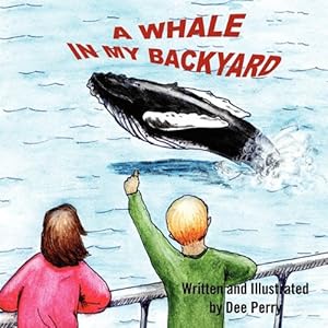 A Whale In My Backyard by Dee Perry