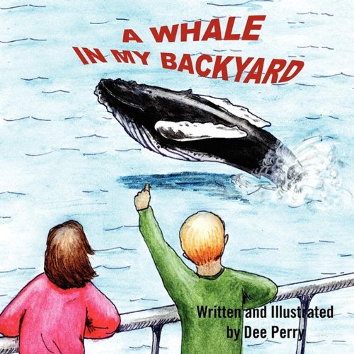 A Whale In My Backyard by Dee Perry