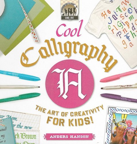 Cool Calligraphy: The Art of Creativity for Kids! (Cool Art) by Anders Hanson