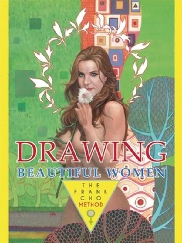 Drawing Beautiful Women: The Frank Cho Method by Frank Cho