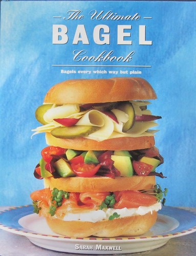 The Ultimate Bagel Cookbook by Sarah Maxwell
