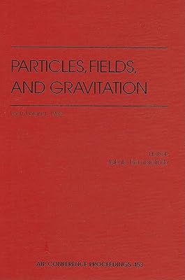 Particles, Fields, and Gravitation: Lodz, Poland, 15-19 April 1998 (AIP Conference Proceedings, 453)