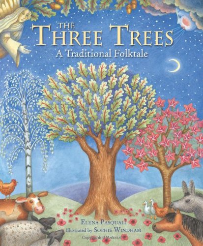 The Three Trees: A Traditional Folktale. Elena Pasquali, Sophie Windham by Elena Pasquali