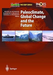 Paleoclimate, Global Change and the Future by Keith D. Alverson