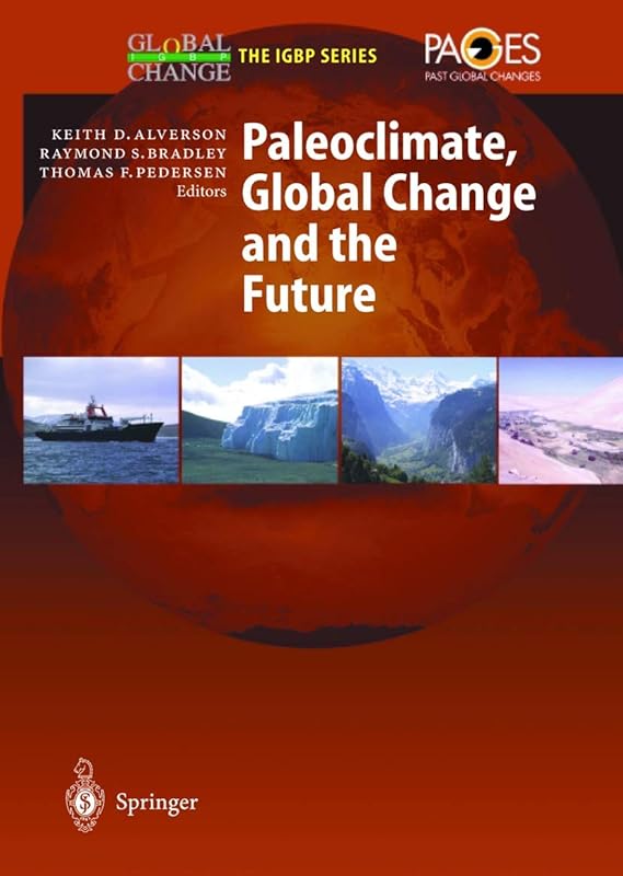 Paleoclimate, Global Change and the Future by Keith D. Alverson