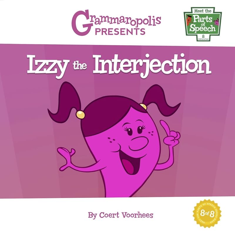 Izzy the Interjection: Grammaropolis (Meet the Parts of Speech, 8) by Coert Voorhees