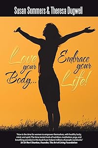 Love Your Body? Embrace Your Life! by Susan Sommers