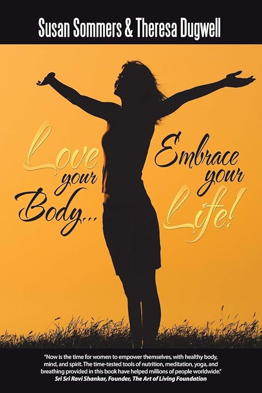 Love Your Body? Embrace Your Life! by Susan Sommers