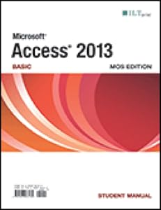 Access 2013: Basic, Student Manual : Basic, Studen