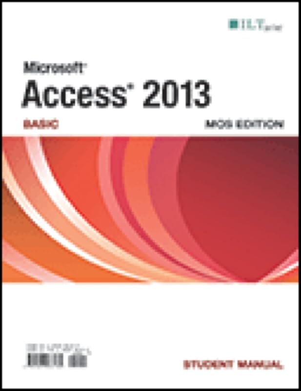 Access 2013: Basic, Student Manual : Basic, Studen by Axzo Press Axzo Press