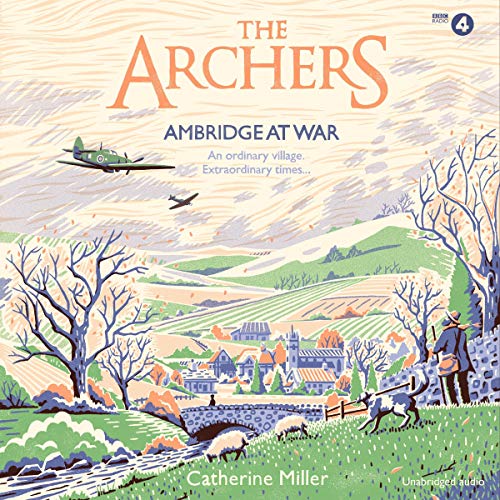 The Archers: Ambridge at War by Catherine Miller