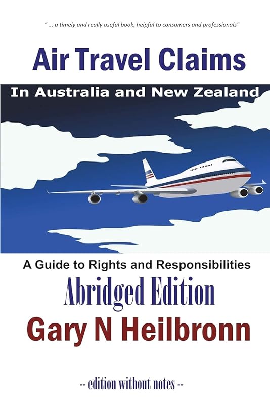 Air Travel Claims in Australia and New Zealand: A Guide to Rights and Responsibilities - Abridged Edition by Gary N Heilbronn