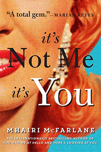 It's Not Me, It's You by Mhairi McFarlane