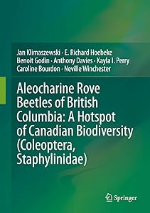 Aleocharine Rove Beetles of British Columbia: A Hotspot of Canadian Biodiversity (Coleoptera, Staphylinidae) by Jan Klimaszewski