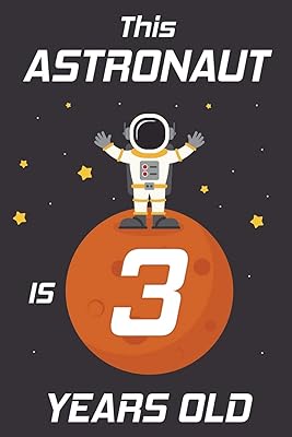 This Astronaut is 3 Years Old: Happy 3th Birthday 3 Years Old Astronaut Gift for Boys & Girls