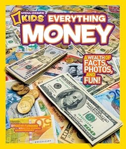 National Geographic Kids Everything Money: A wealth of facts, photos, and fun!