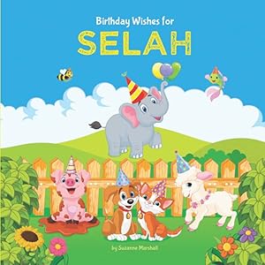 Birthday Wishes for Selah: Personalized Birthday Book for Kids, Toddler, Boys & Girls with Your Child's Name (1 year old boy, 2 year old boy, 3 year old boy, 4 year old boy, 5 year old boy & up!)