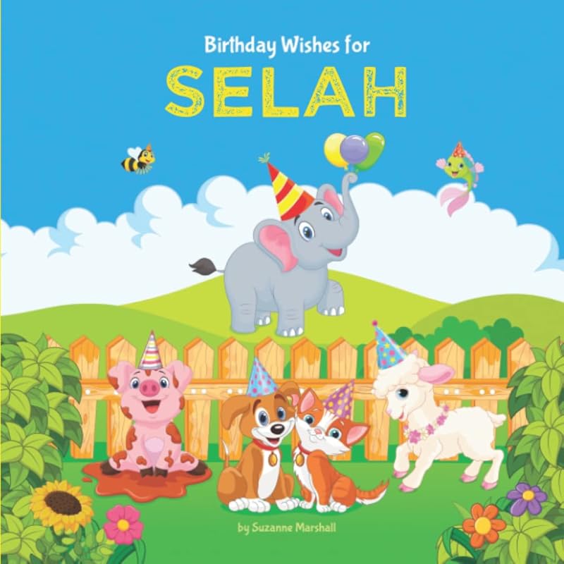 Birthday Wishes for Selah: Personalized Birthday Book for Kids, Toddler, Boys & Girls with Your Child's Name (1 year old boy, 2 year old boy, 3 year old boy, 4 year old boy, 5 year old boy & up!) by Suzanne Marshall