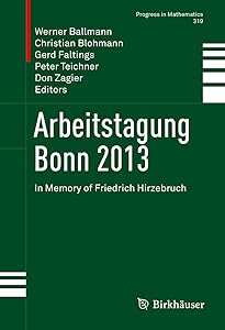 Arbeitstagung Bonn 2013: In Memory of Friedrich Hirzebruch (Progress in Mathematics Book 319) by Werner Ballmann