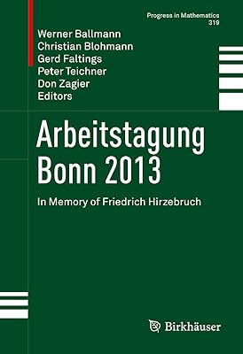 Arbeitstagung Bonn 2013: In Memory of Friedrich Hirzebruch (Progress in Mathematics Book 319)