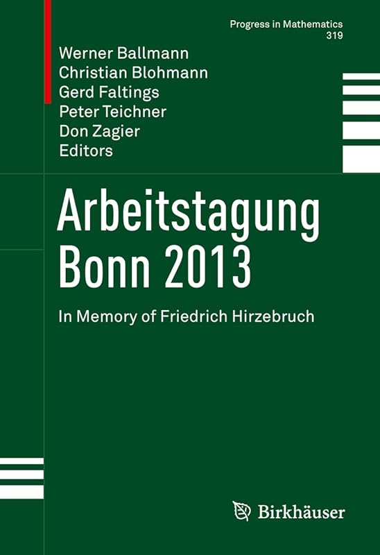 Arbeitstagung Bonn 2013: In Memory of Friedrich Hirzebruch (Progress in Mathematics Book 319) by Werner Ballmann