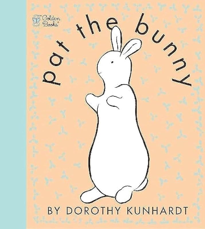 Pat the Bunny: The Classic Book for Babies and Toddlers (Touch-and-Feel) by Dorothy Kunhardt
