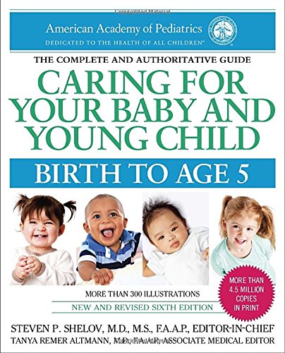 Caring for Your Baby and Young Child, 6th Edition: Birth to Age 5 by American Academy Of Pediatrics